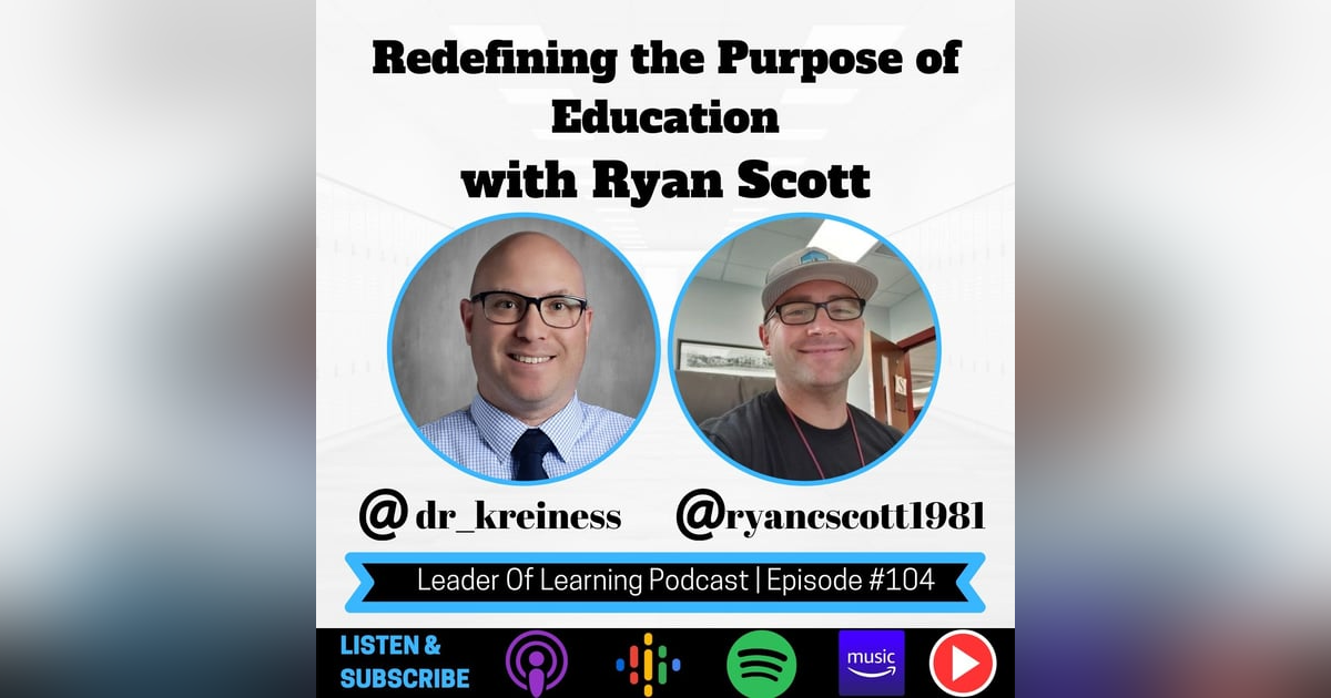 Redefining the Purpose of Education with Ryan Scott Redefining the Purpose of Education with Ryan Scott
