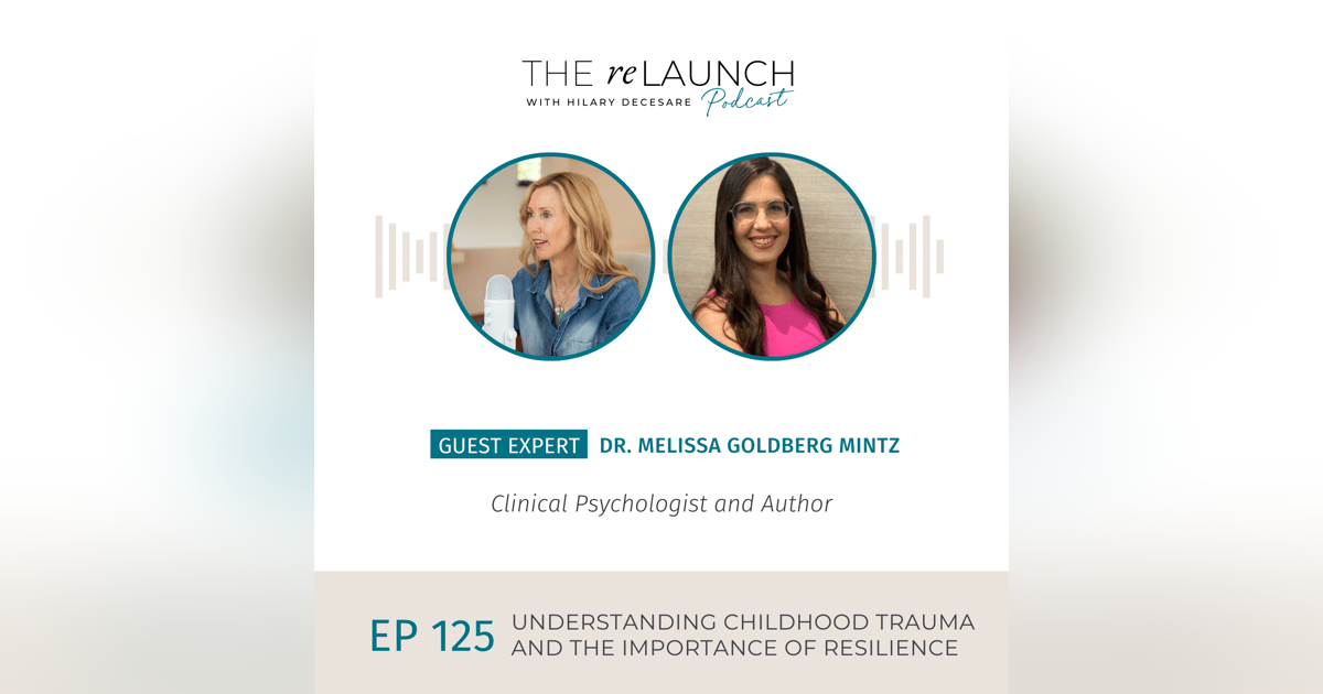 Understanding Childhood Trauma and the Importance of Resilience – Dr. Melissa Goldberg | EP125 Understanding Childhood Trauma and the Importance of Resilience – Dr. Melissa Goldberg | EP125