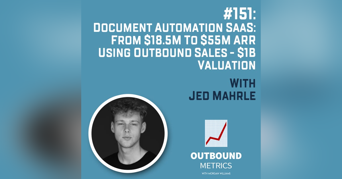 #151: Document Automation SaaS: From $18.5M to $55M ARR with Outbound Sales - $1B Valuation (Jed Mahrle) #151: Document Automation SaaS: From $18.5M to $55M ARR with Outbound Sales - $1B Valuation (Jed Mahrle)