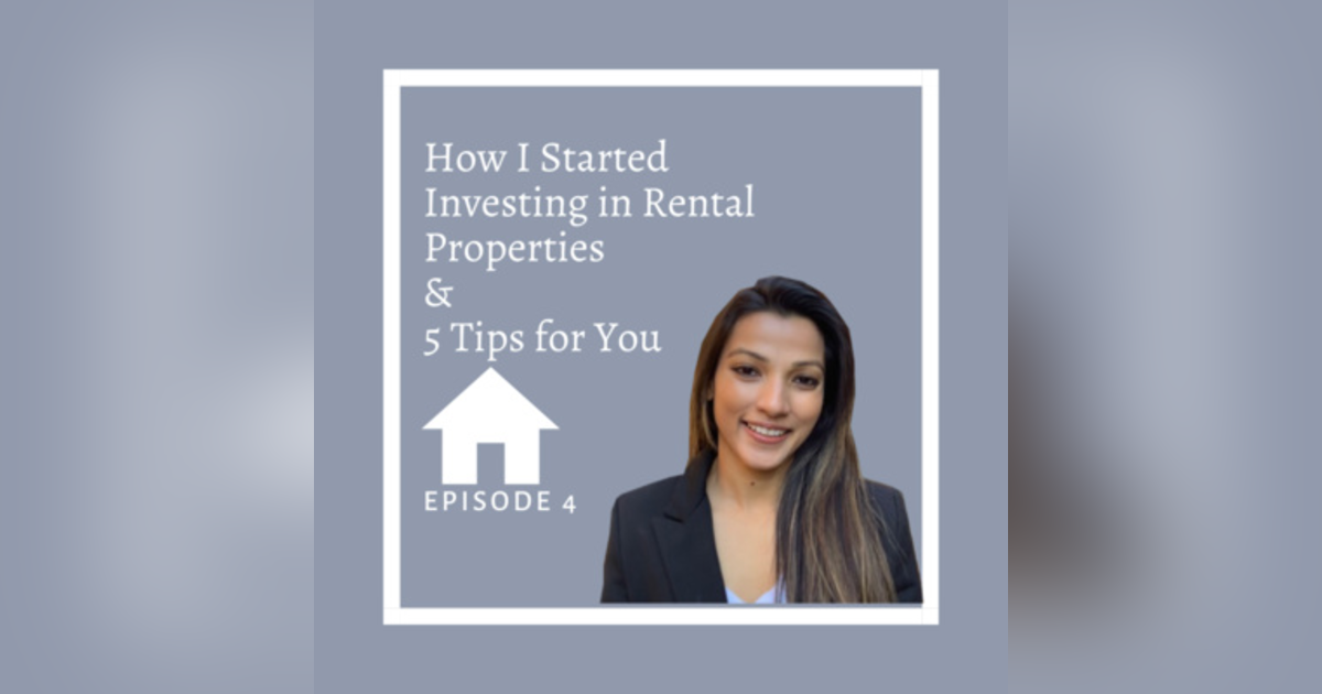 Ep 4 - Real Estate Investing: How I Started + 5 Tips for You Ep 4 - Real Estate Investing: How I Started + 5 Tips for You
