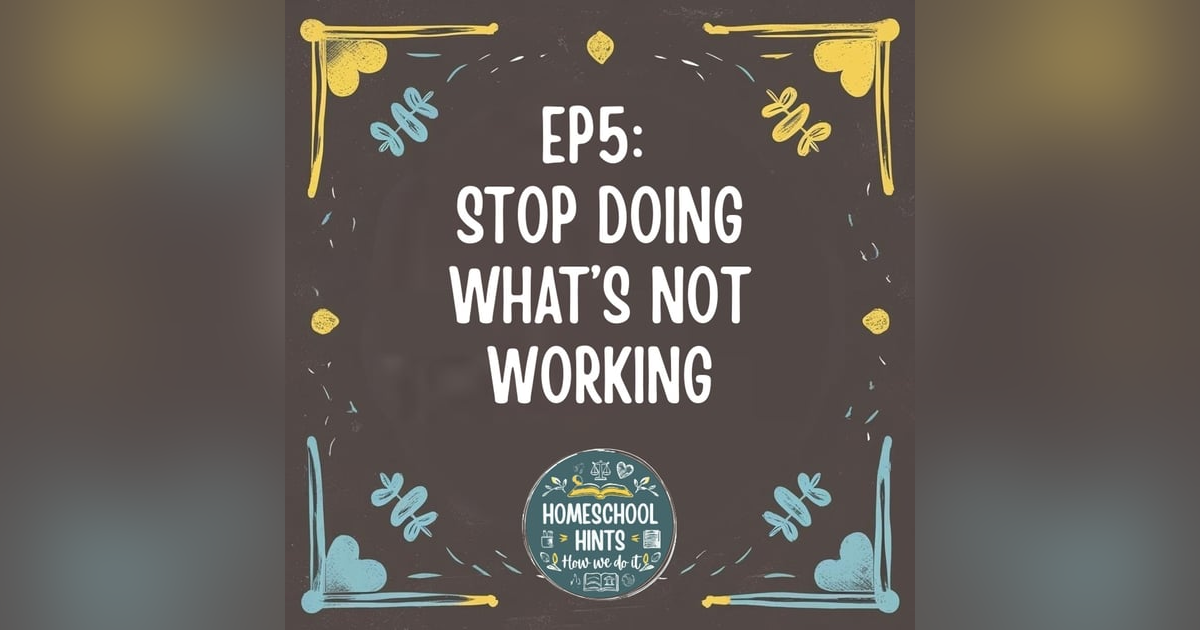 EP 5: Stop Doing What's Not Working EP 5: Stop Doing What's Not Working