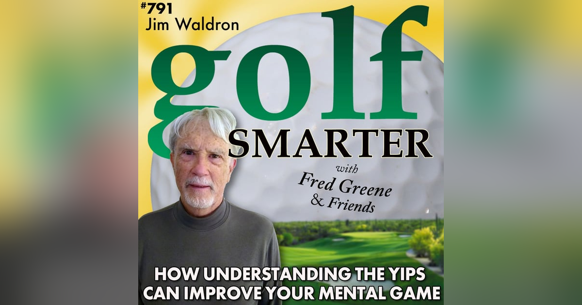 How Understanding the Yips Can Help Your Mental Game with the Yoda of Yips, Jim Waldron How Understanding the Yips Can Help Your Mental Game with the Yoda of Yips, Jim Waldron