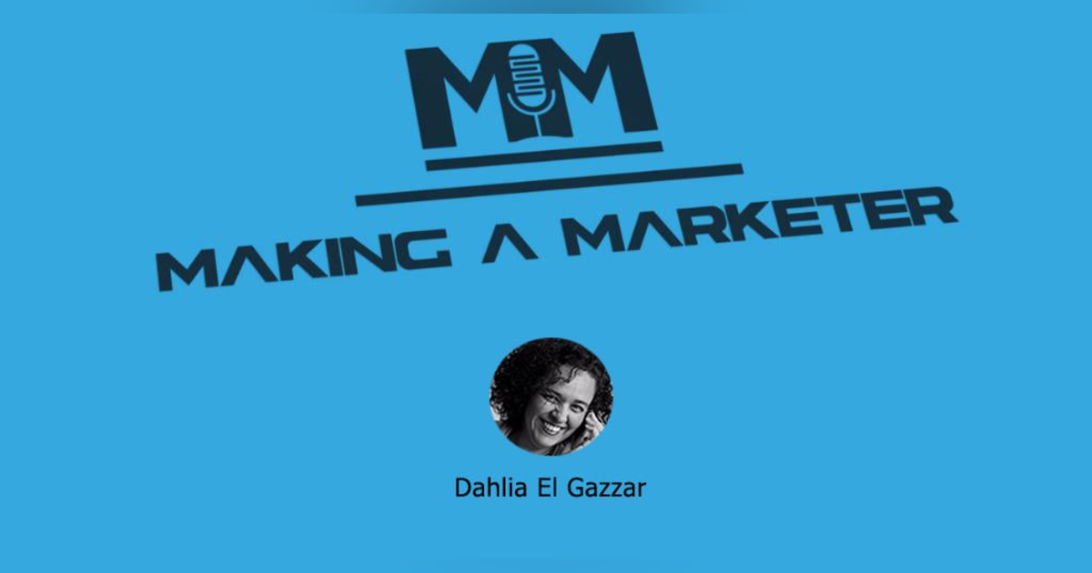 Is Marketing about Bandwidth or Brain Width? With Dahlia El Gazzar Is Marketing about Bandwidth or Brain Width? With Dahlia El Gazzar