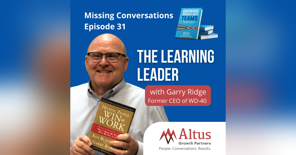 Episode #31: The Learning Leader with Garry Ridge Episode #31: The Learning Leader with Garry Ridge