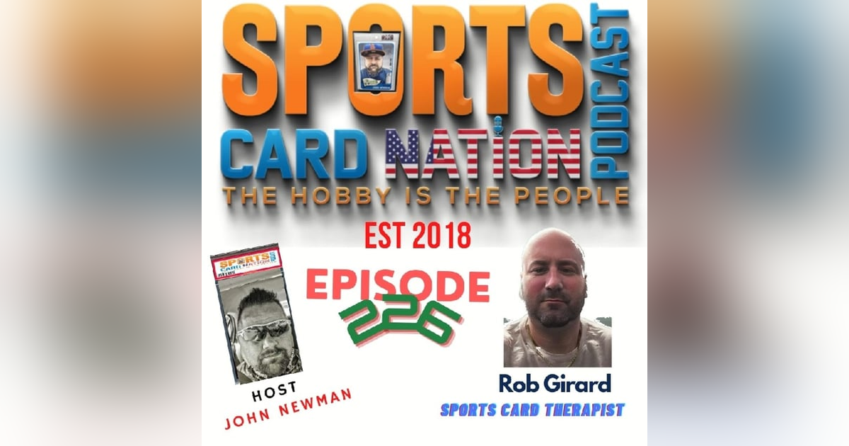 Ep.226 w/Rob Girard/Sports Card Therapist "Busiest dude in the Hobby" Ep.226 w/Rob Girard/Sports Card Therapist "Busiest dude in the Hobby"