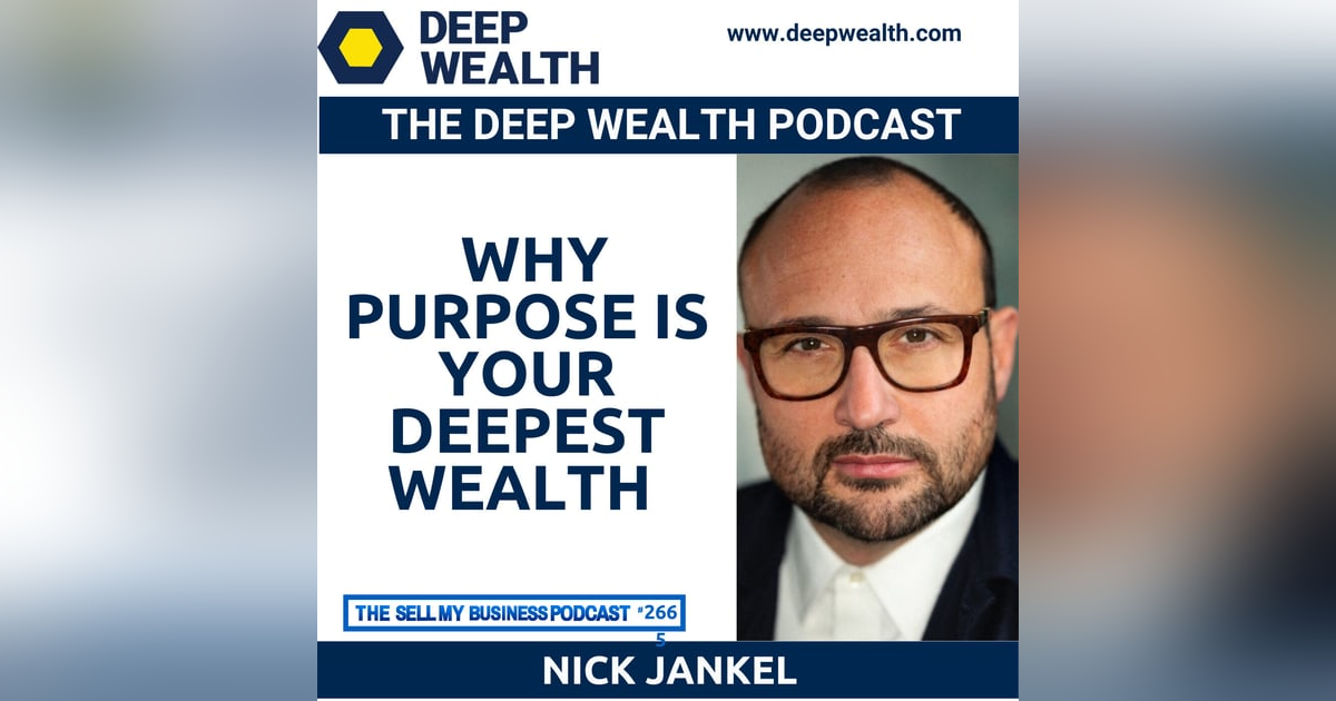 World Thought Leader, Futurist, And Strategist Nick Jankel On Why Purpose Is Your Deepest Wealth (#265) World Thought Leader, Futurist, And Strategist Nick Jankel On Why Purpose Is Your Deepest Wealth (#265)