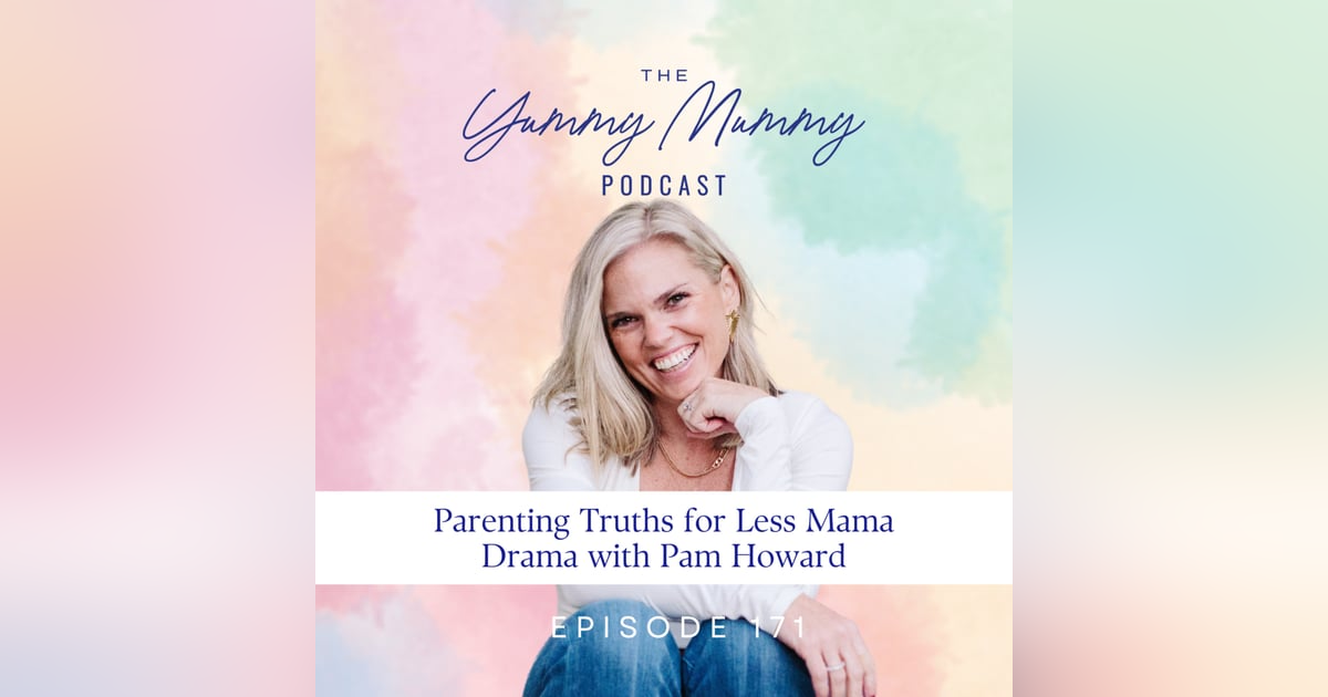Parenting Truths for Less Mama Drama with Pam Howard Parenting Truths for Less Mama Drama with Pam Howard