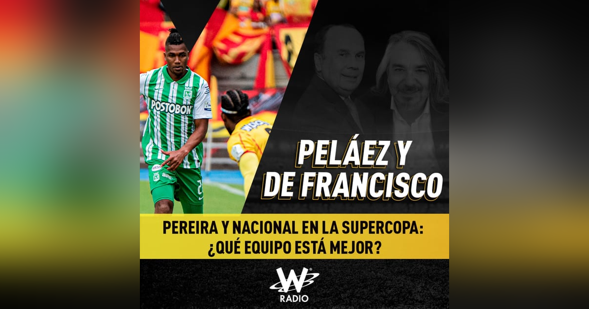 Pereira y Nacional en la Supercopa: ¿qué equipo está mejor? Pereira y Nacional en la Supercopa: ¿qué equipo está mejor?