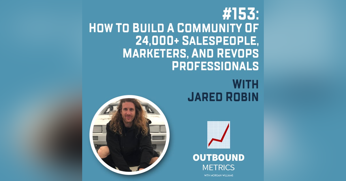 #153: How to Build a Community of 24,000+ salespeople, marketers, and RevOps professionals (Jared Robin) #153: How to Build a Community of 24,000+ salespeople, marketers, and RevOps professionals (Jared Robin)