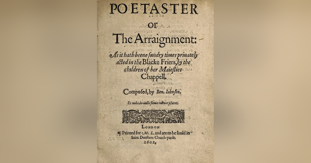 The Poetaster: ‘Good Ignorance, I’m Glad Thou Art Gone’ The Poetaster: ‘Good Ignorance, I’m Glad Thou Art Gone’