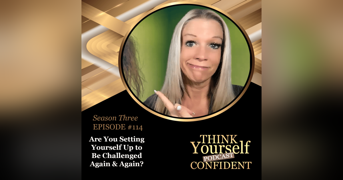 Are You Setting Yourself Up to Be Challenged Again & Again? Are You Setting Yourself Up to Be Challenged Again & Again?
