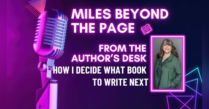 image for How I Decide What Book to Write Next | From the Author’s Desk