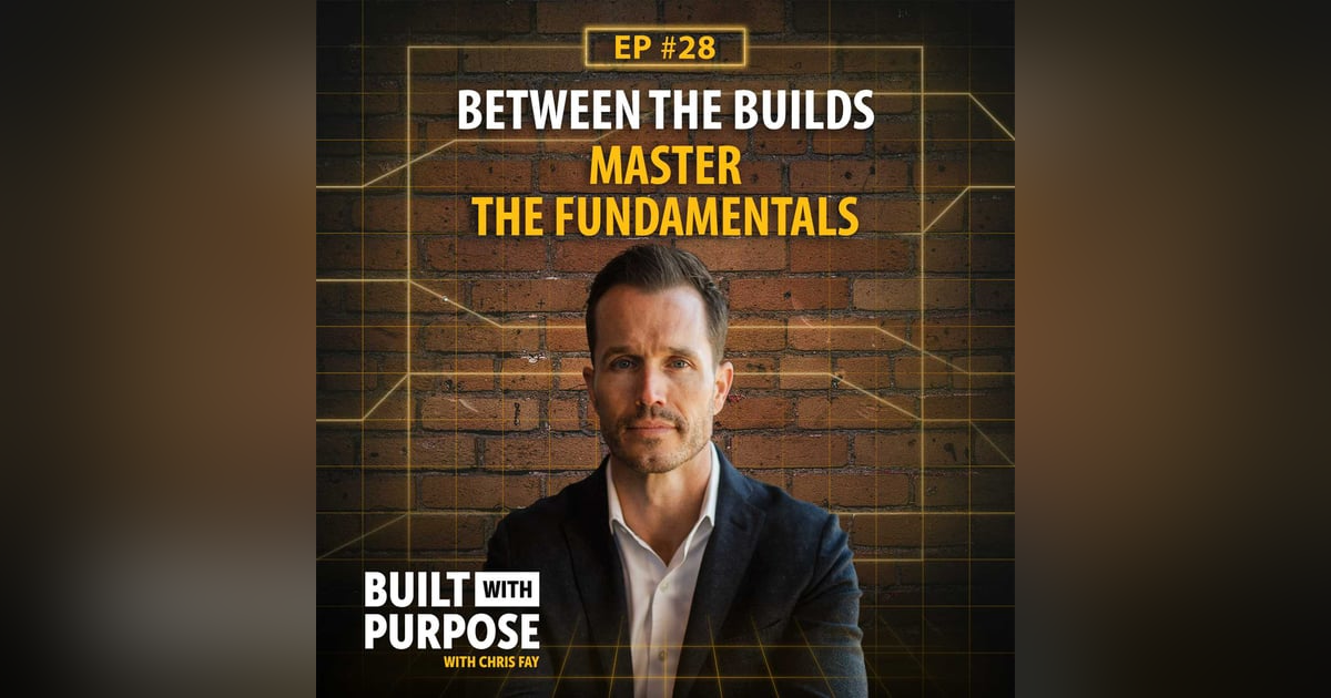 Why Fundamentals Still Win in Leadership, Sales, and Business | Between the Builds Why Fundamentals Still Win in Leadership, Sales, and Business | Between the Builds