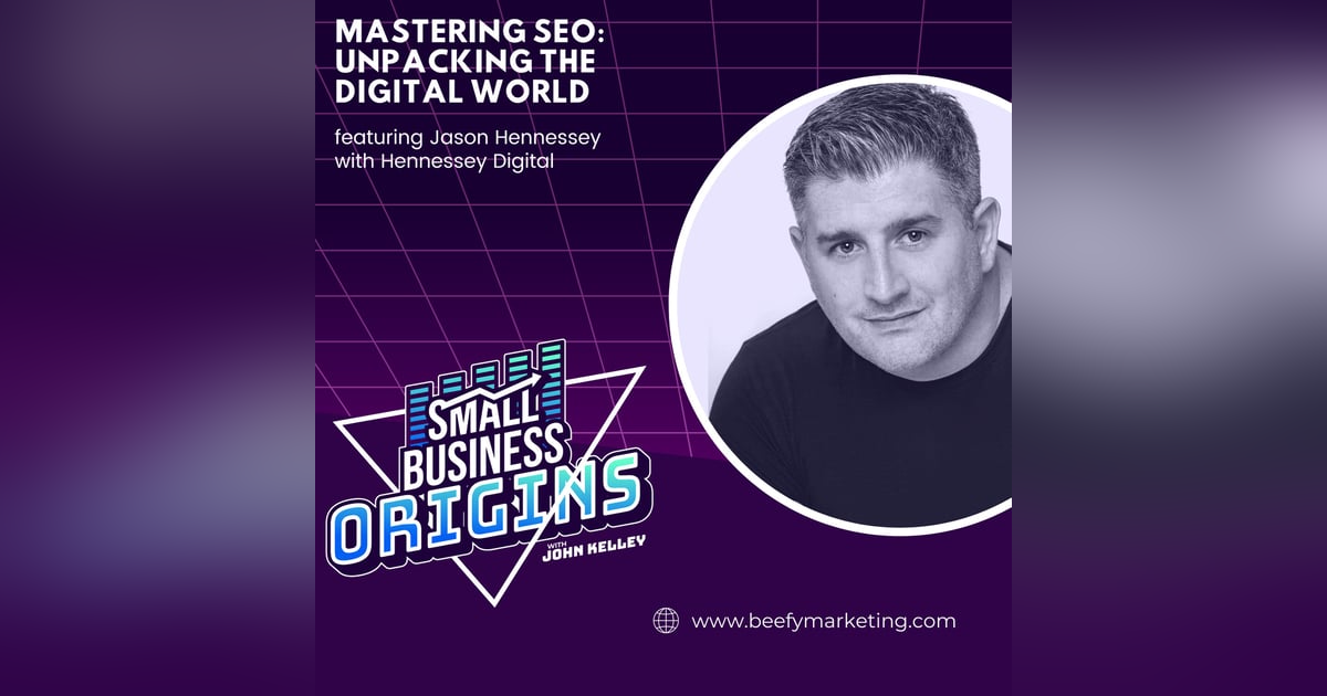 Mastering SEO: Unpacking the Digital World feat Jason Hennessey with Hennessey Digital Mastering SEO: Unpacking the Digital World feat Jason Hennessey with Hennessey Digital