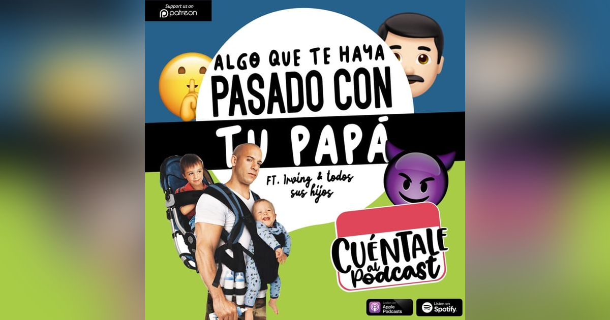 77. Algo que te haya pasado con tu PAPÁ (Ft. Irving & TODOS sus Hijos) 77. Algo que te haya pasado con tu PAPÁ (Ft. Irving & TODOS sus Hijos)