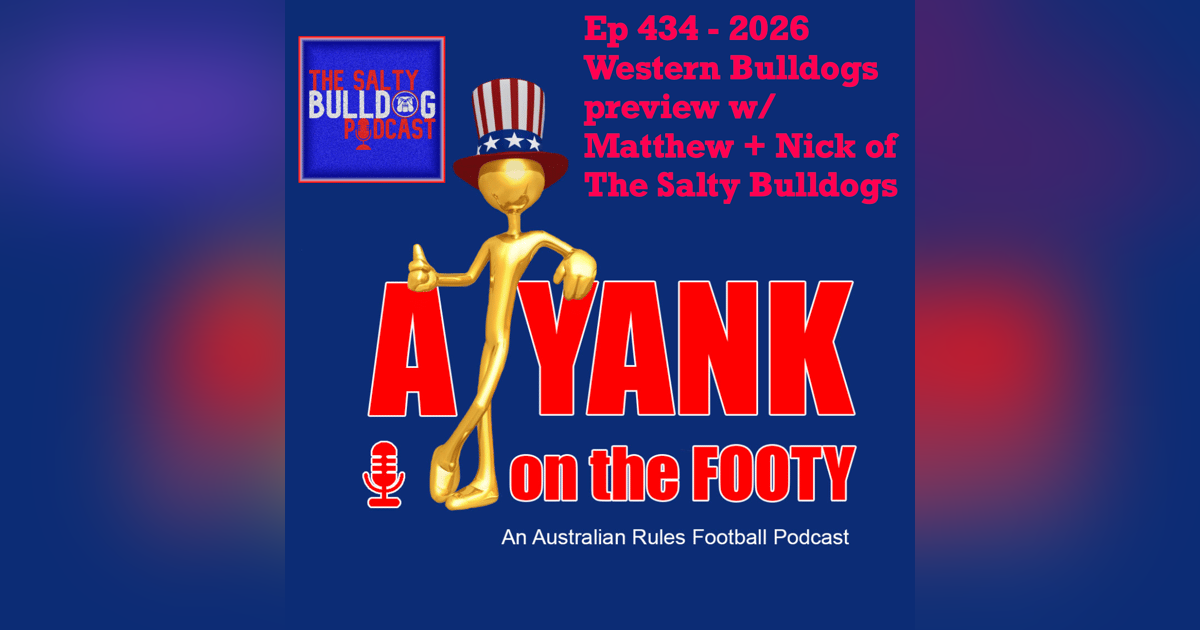 434 - AFL Western Bulldogs 2026 Preview w/ Matthew and Nick of “The Salty Bulldog” 434 - AFL Western Bulldogs 2026 Preview w/ Matthew and Nick of “The Salty Bulldog”