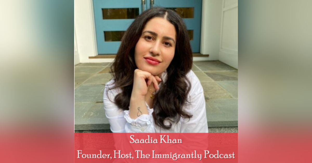 20: Guest Appearance on Immigrantly Podcast with Saadia Khan 20: Guest Appearance on Immigrantly Podcast with Saadia Khan