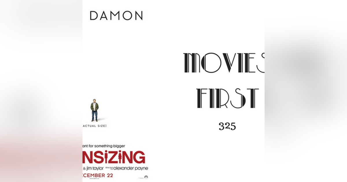 325: Downsizing - Movies First with Alex First 325: Downsizing - Movies First with Alex First