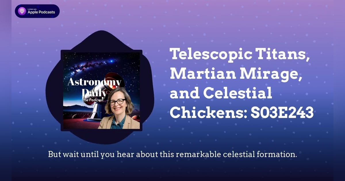 Telescopic Titans, Martian Mirage, and Celestial Chickens: S03E243 Telescopic Titans, Martian Mirage, and Celestial Chickens: S03E243