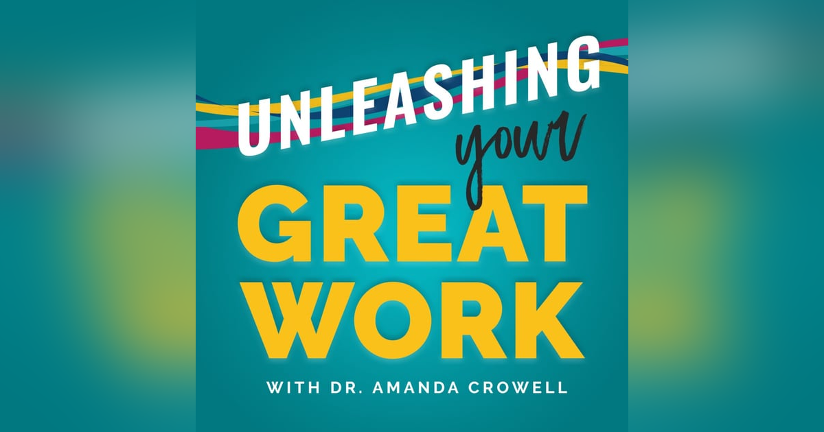 Unleashing YOUR Great Work Unleashing YOUR Great Work