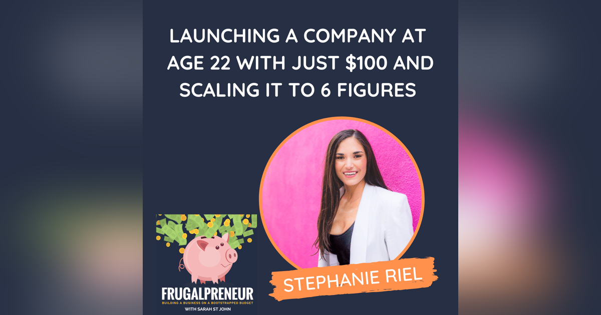 Launching a Company at Age 22 With Just $100 and Scaling it to 6 Figures (with Stephanie Riel) Launching a Company at Age 22 With Just $100 and Scaling it to 6 Figures (with Stephanie Riel)
