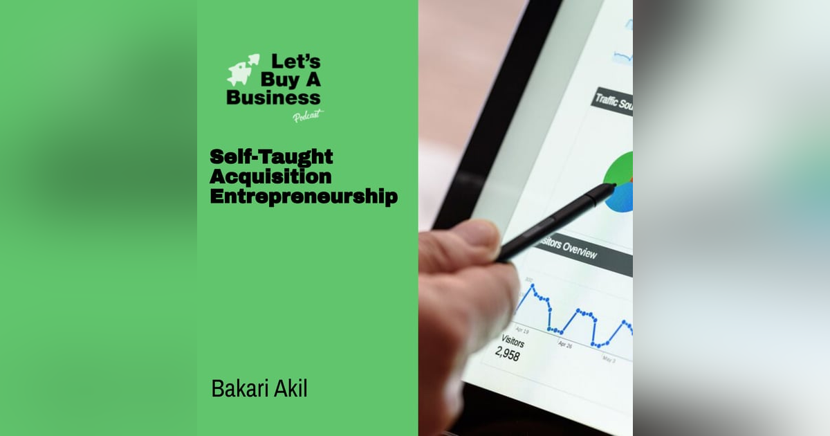 Self-Taught Acquisition Entrepreneurship with Bakari Akil Self-Taught Acquisition Entrepreneurship with Bakari Akil