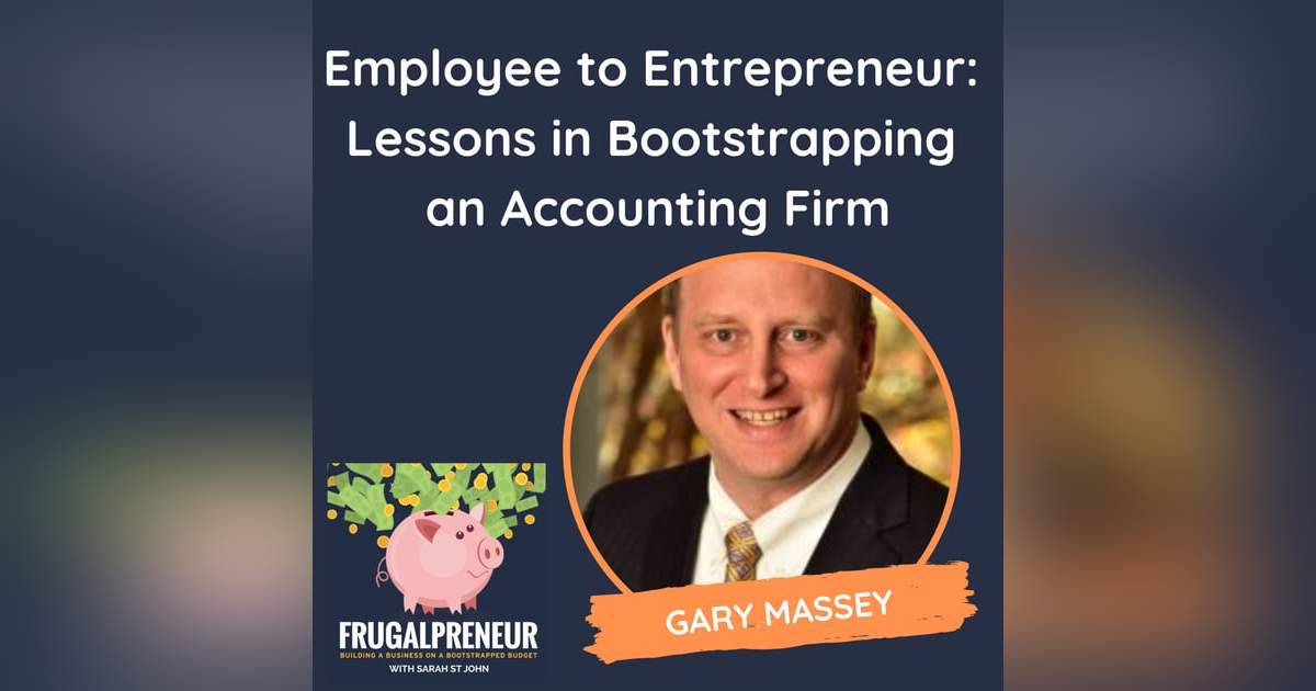 From Employee to Entrepreneur: Lessons in Bootstrapping an Accounting Firm (with Gary Massey) From Employee to Entrepreneur: Lessons in Bootstrapping an Accounting Firm (with Gary Massey)