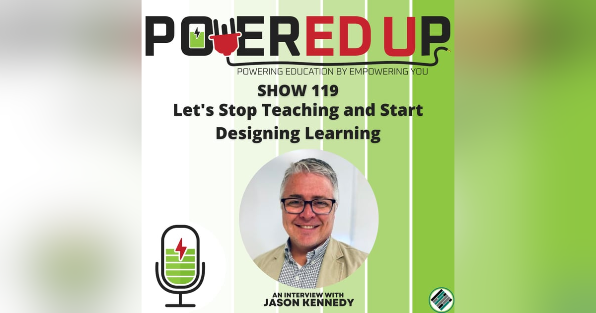 119: Let's Stop Teaching and Start Designing Learning 119: Let's Stop Teaching and Start Designing Learning