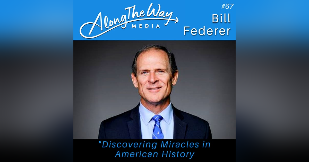 “Discovering Miracles in American History” - Bill Federer AlongTheWay 67 “Discovering Miracles in American History” - Bill Federer AlongTheWay 67