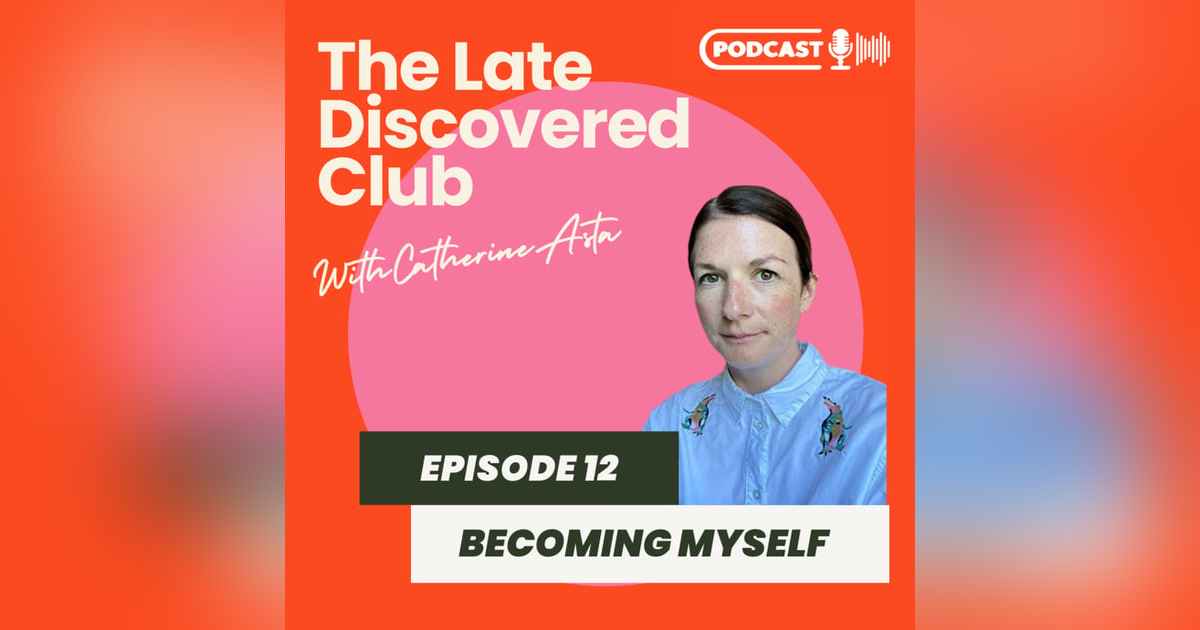 Episode 12 - Becoming Myself Episode 12 - Becoming Myself