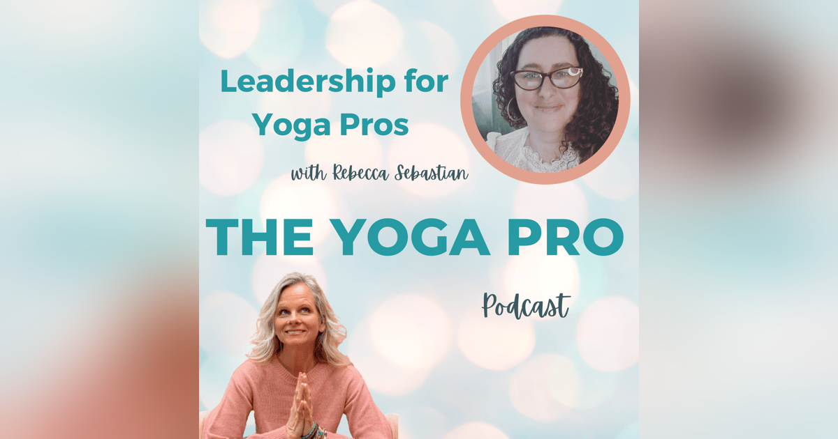 Leadership for Yoga Pros with Rebecca Sebastian Leadership for Yoga Pros with Rebecca Sebastian