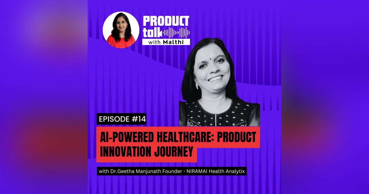 Episode 14 : AI-Driven Healthcare Solution : Navigating Product Innovation with Dr. Geetha Manjunath Episode 14 : AI-Driven Healthcare Solution : Navigating Product Innovation with Dr. Geetha Manjunath