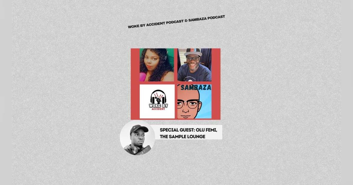 Woke By Accident & Sambaza Podcast- S6 Ep 155- The Hip-Hop Episode w/ The Sample Lounge (Olu Femi) Woke By Accident & Sambaza Podcast- S6 Ep 155- The Hip-Hop Episode w/ The Sample Lounge (Olu Femi)