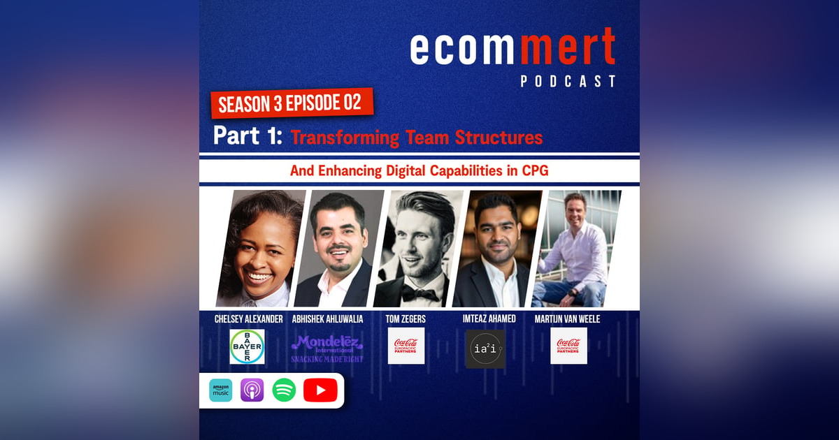 S3E01 - Part 1: Transforming Team Structures and Enhancing Digital Capabilities in CPG S3E01 - Part 1: Transforming Team Structures and Enhancing Digital Capabilities in CPG
