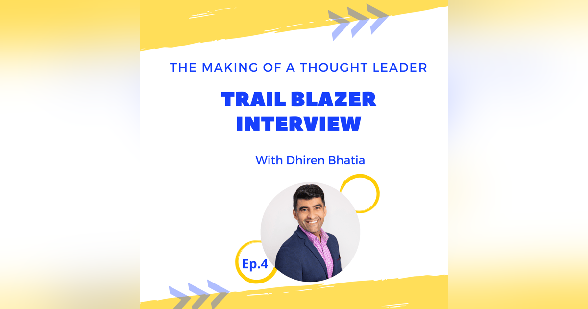 TMTL: Trail Blazer Interview with Dhiren Bhatia TMTL: Trail Blazer Interview with Dhiren Bhatia