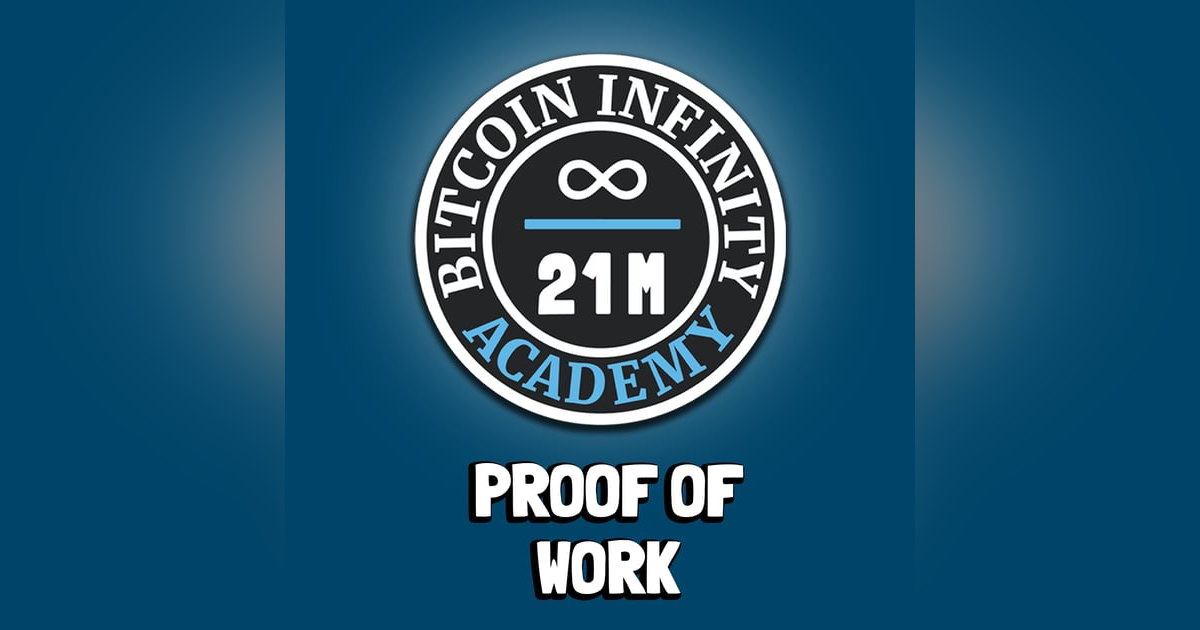 Proof of Work | Sovereignty Through Mathematics Chapter 5 | Bitcoin Infinity Academy #6 Proof of Work | Sovereignty Through Mathematics Chapter 5 | Bitcoin Infinity Academy #6