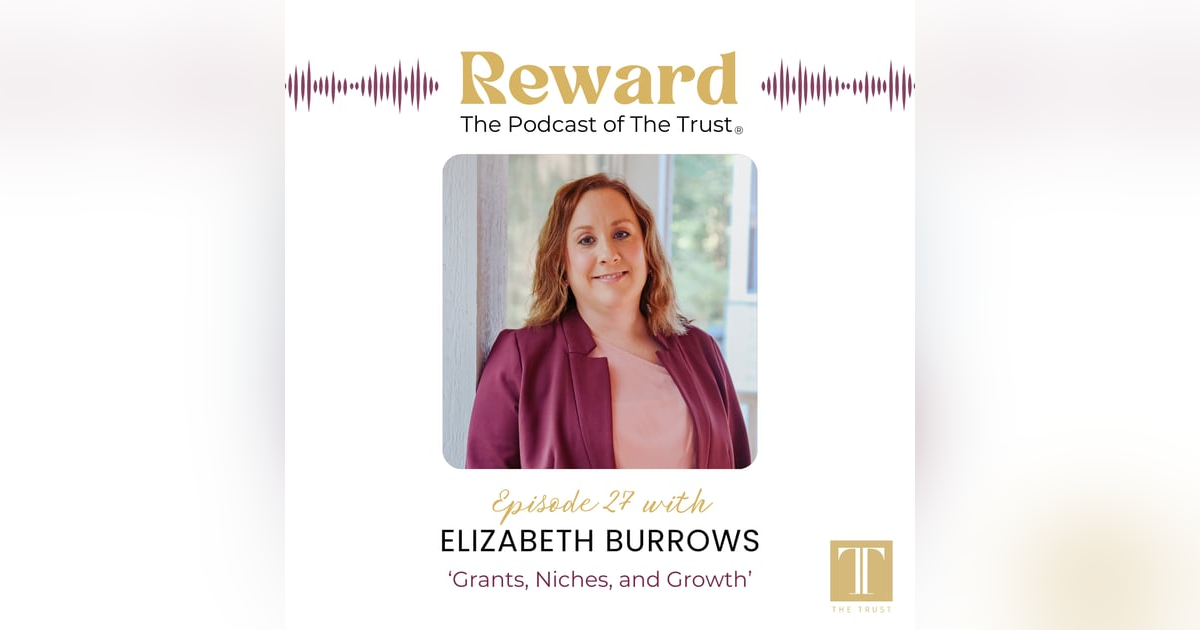 “Grants, Niches, and Growth” with Elizabeth Burrows – Reward Podcast Episode 27 “Grants, Niches, and Growth” with Elizabeth Burrows – Reward Podcast Episode 27