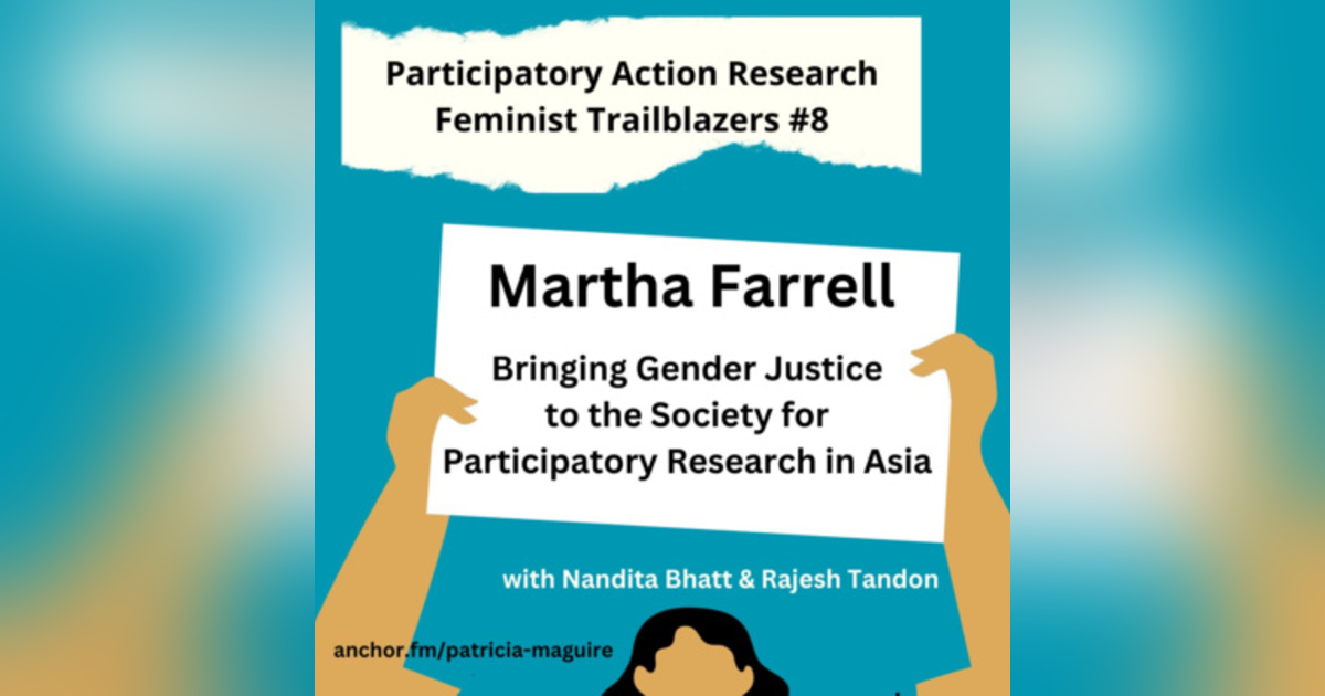 Episode 8 - Martha Farrell: Gender Justice at PRIA with Nandita Bhatt & Rajesh Tandon Episode 8 - Martha Farrell: Gender Justice at PRIA with Nandita Bhatt & Rajesh Tandon