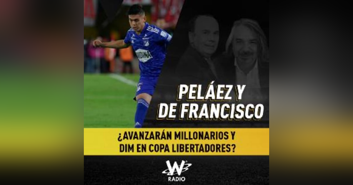 ¿Avanzarán Millonarios y DIM en Copa Libertadores? ¿Avanzarán Millonarios y DIM en Copa Libertadores?