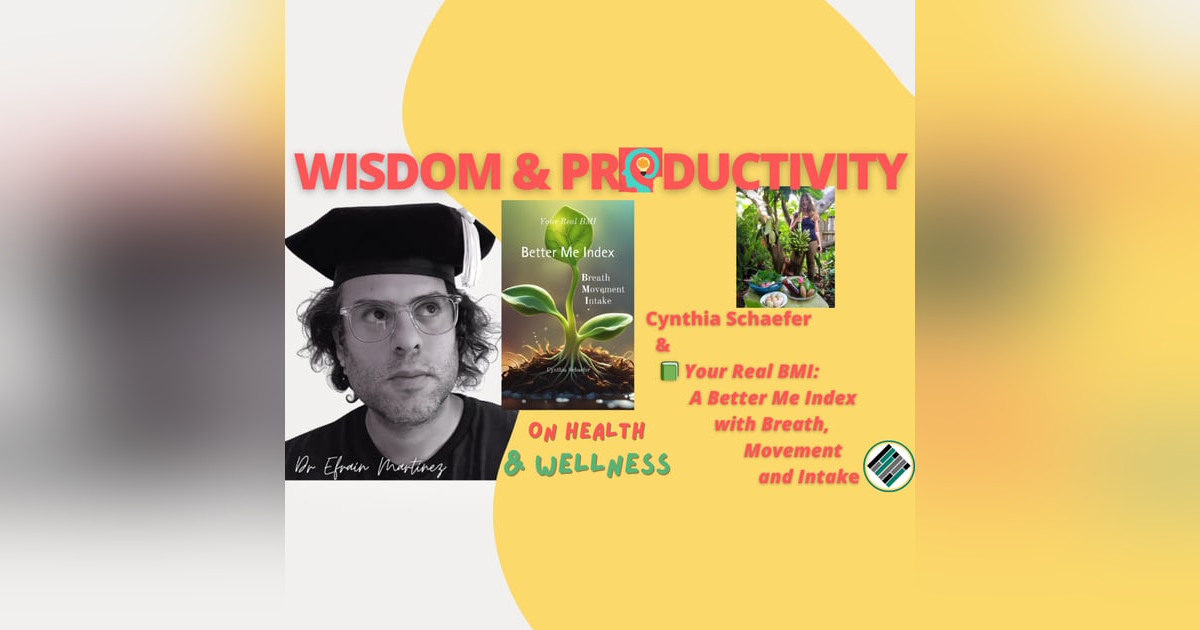 Cynthia Schaefer & "Your Real BMI: A Better Me Index w Breath, Movement and Intake" Cynthia Schaefer & "Your Real BMI: A Better Me Index w Breath, Movement and Intake"