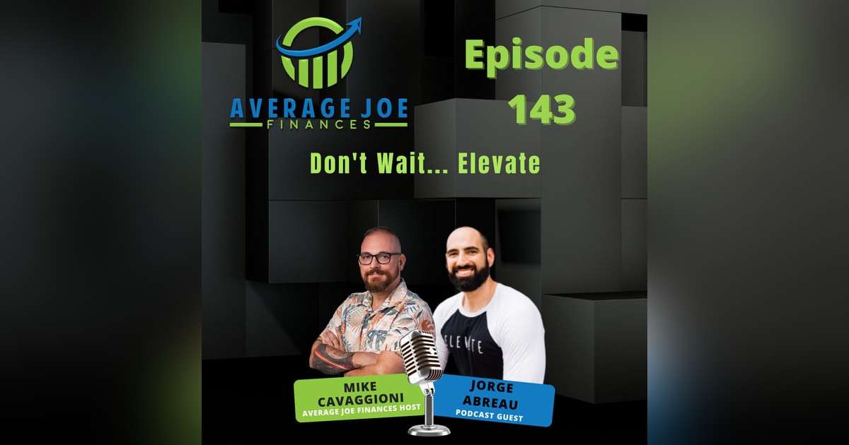 143. Don't Wait... Elevate with Jorge Abreau 143. Don't Wait... Elevate with Jorge Abreau