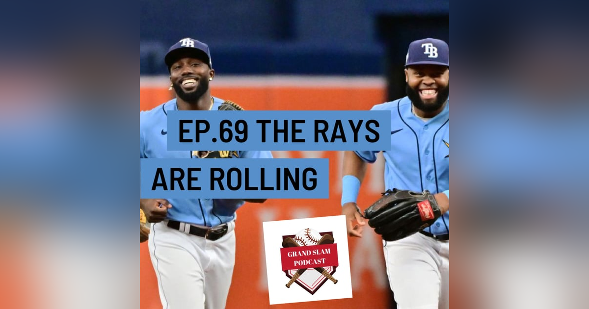 The Grand Slam Podcast Ep.69- Rays are rolling The Grand Slam Podcast Ep.69- Rays are rolling