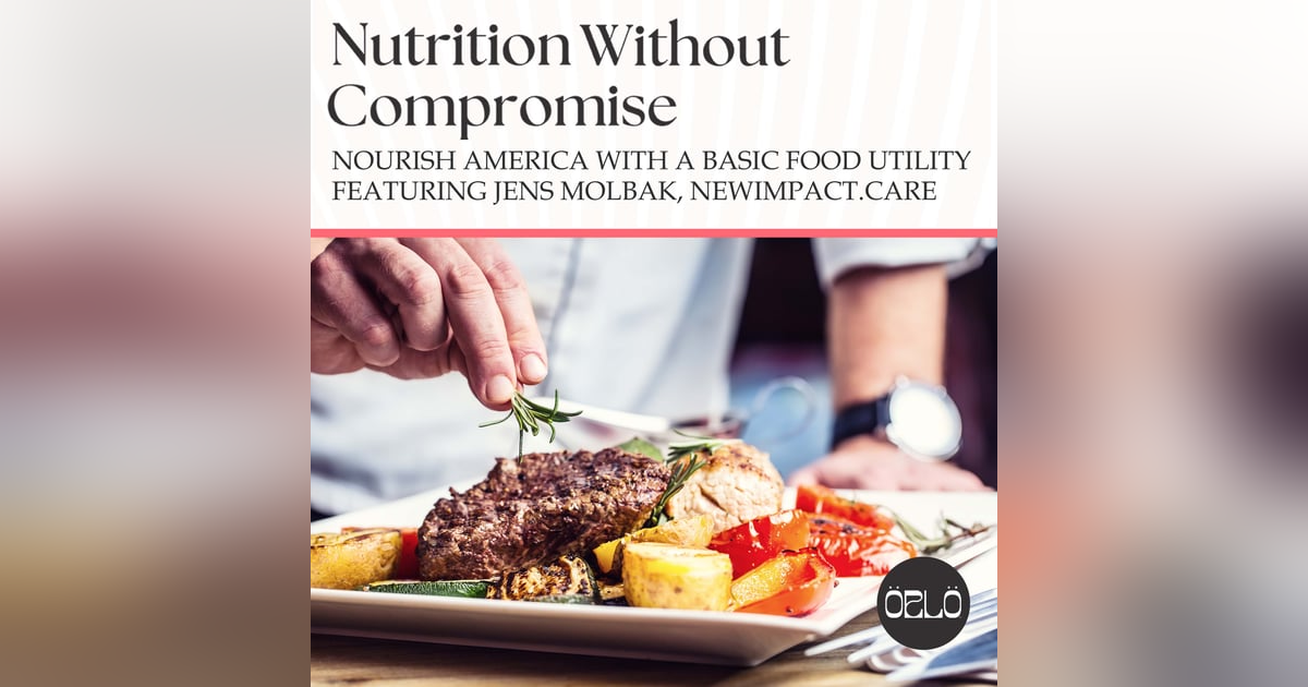 Nourish America with A Basic Food Utility featuring Jens Molbak, NewImpact.Care Nourish America with A Basic Food Utility featuring Jens Molbak, NewImpact.Care