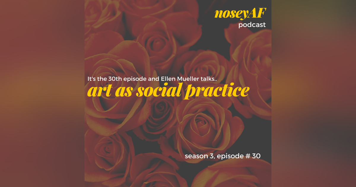 Art as Social Practice with Ellen Mueller Art as Social Practice with Ellen Mueller