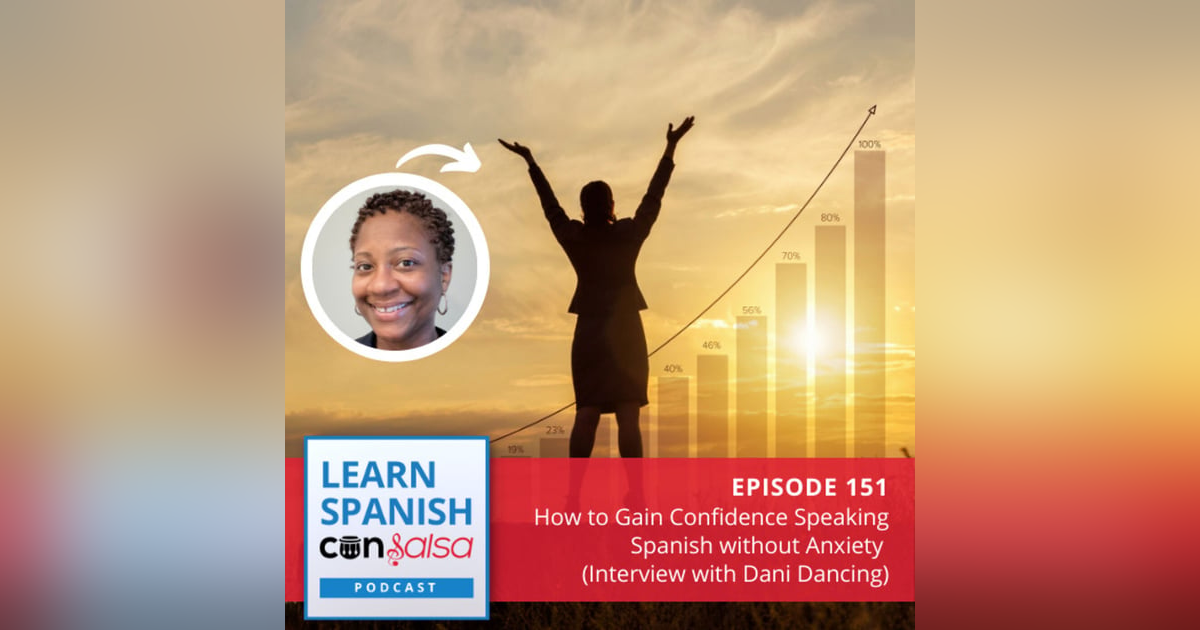 How to Gain Confidence Speaking Spanish without Anxiety (Interview with Dani Dancing) ♫ 151 How to Gain Confidence Speaking Spanish without Anxiety (Interview with Dani Dancing) ♫ 151