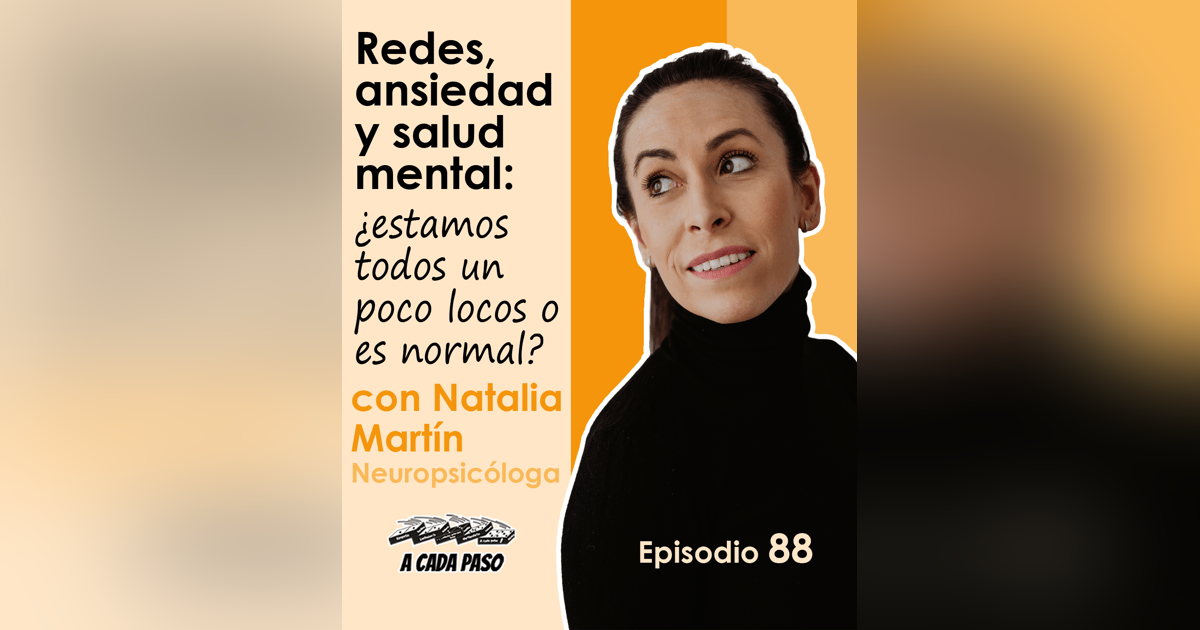 Redes, ansiedad y salud mental: ¿estamos todos un poco locos o es normal? – con Natalia Martín, neuropsicóloga | EP. 88 Redes, ansiedad y salud mental: ¿estamos todos un poco locos o es normal? – con Natalia Martín, neuropsicóloga | EP. 88