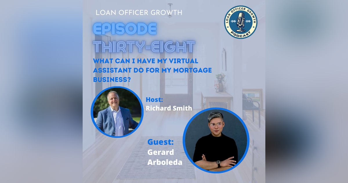 Episode 38: What can I have my virtual assistant do for my mortgage business? Episode 38: What can I have my virtual assistant do for my mortgage business?