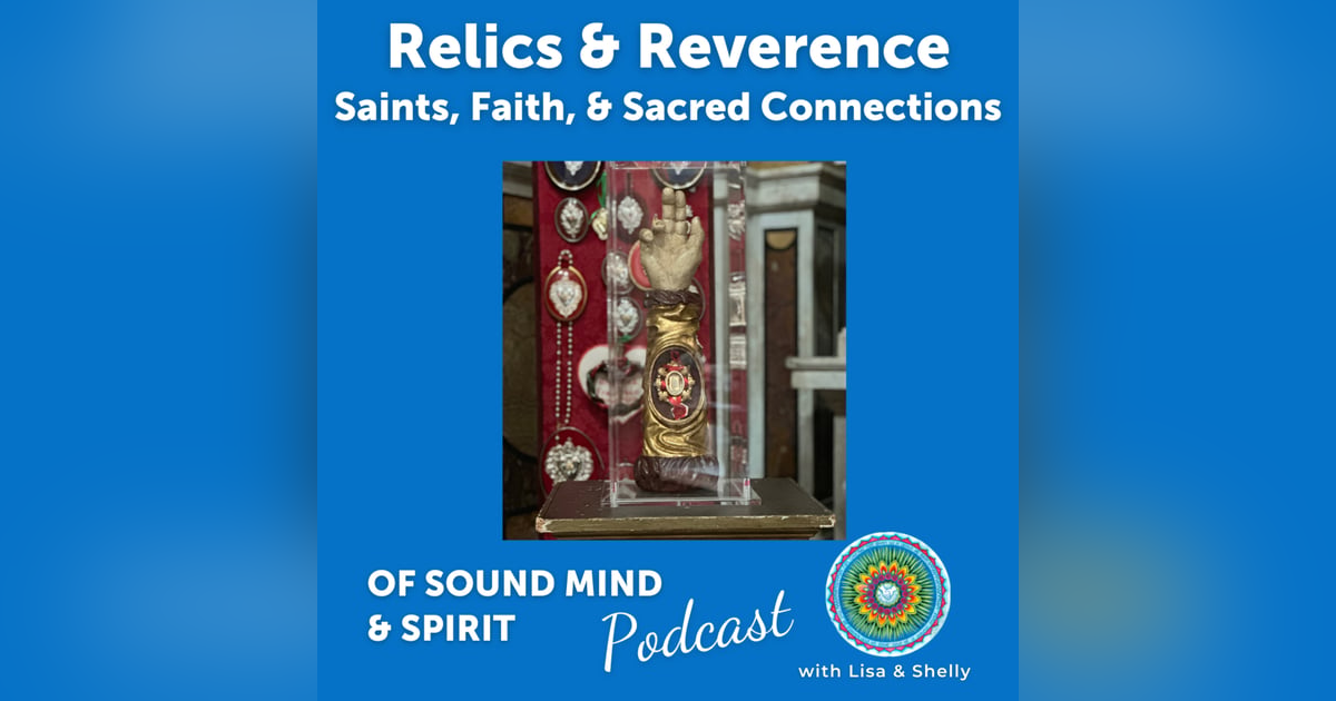 60. Relics & Reverence: Saints, Faith, and Sacred Connections 60. Relics & Reverence: Saints, Faith, and Sacred Connections