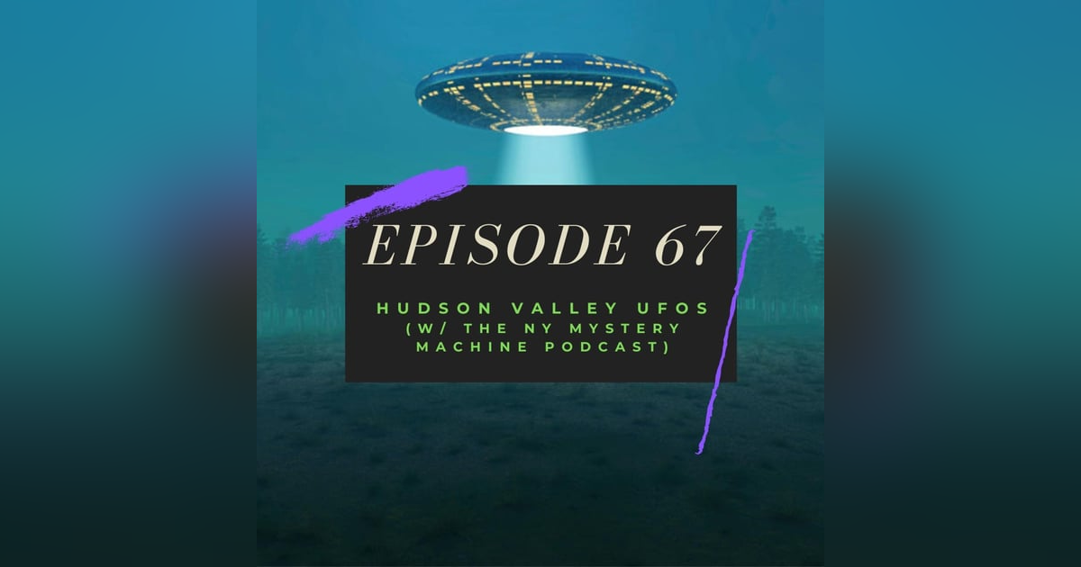 Ep. 67: Hudson Valley UFOs (w/ the NY Mystery Machine podcast) Ep. 67: Hudson Valley UFOs (w/ the NY Mystery Machine podcast)