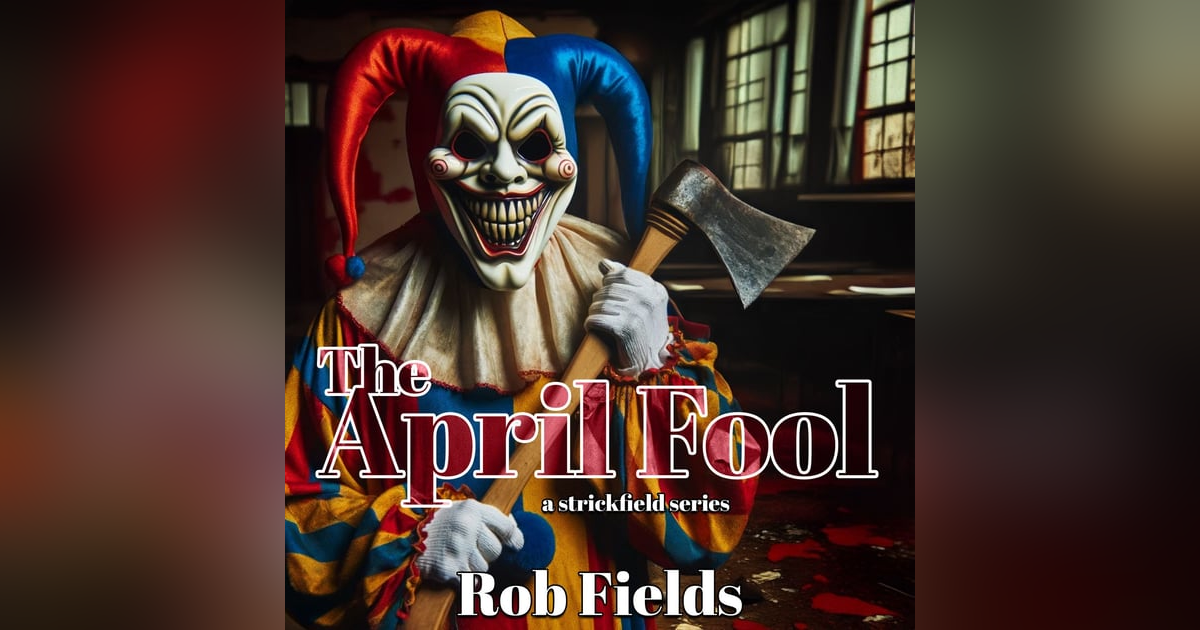 The April Fool - A Strickfield Series PATREON EXCLUSIVE The April Fool - A Strickfield Series PATREON EXCLUSIVE